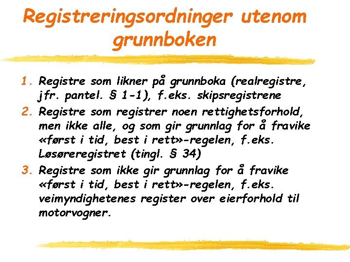 Registreringsordninger utenom grunnboken 1. Registre som likner på grunnboka (realregistre, jfr. pantel. § 1