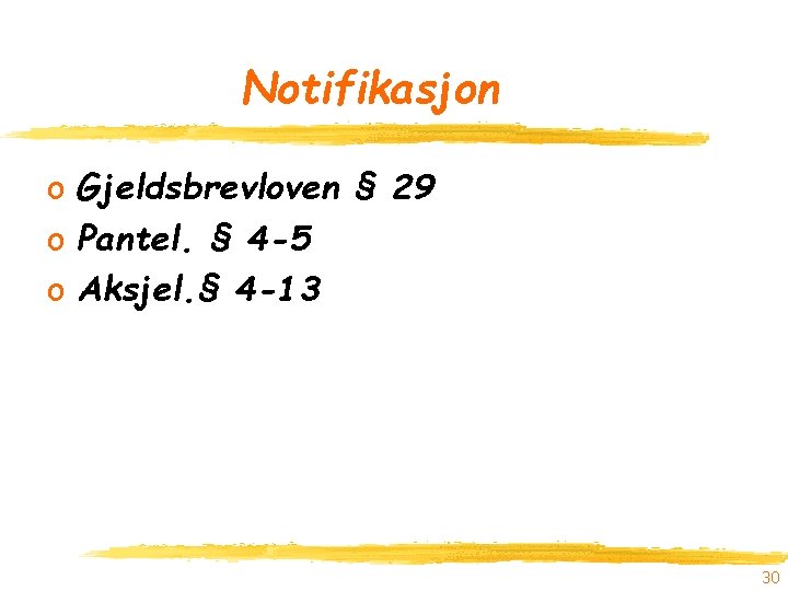 Notifikasjon o Gjeldsbrevloven § 29 o Pantel. § 4 -5 o Aksjel. § 4