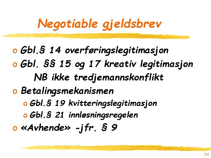 Negotiable gjeldsbrev o Gbl. § 14 overføringslegitimasjon o Gbl. §§ 15 og 17 kreativ