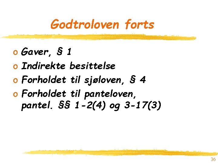 Godtroloven forts o o Gaver, § 1 Indirekte besittelse Forholdet til sjøloven, § 4