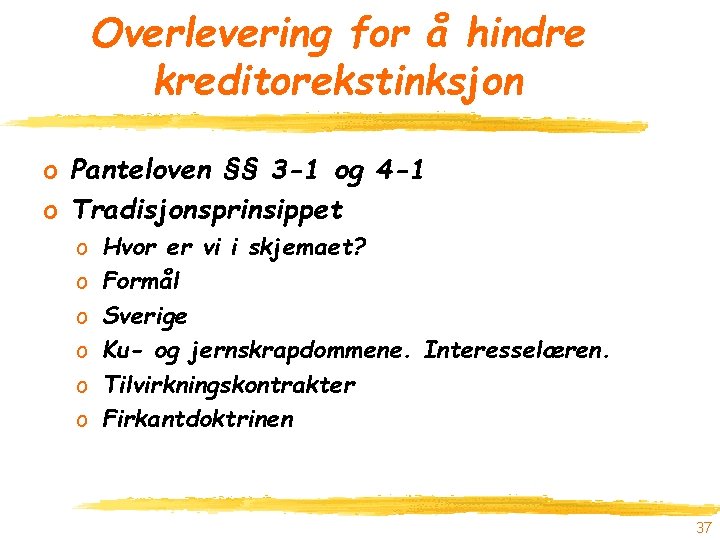 Overlevering for å hindre kreditorekstinksjon o Panteloven §§ 3 -1 og 4 -1 o