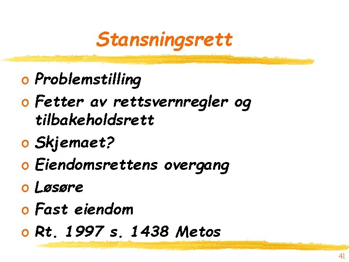 Stansningsrett o Problemstilling o Fetter av rettsvernregler og tilbakeholdsrett o Skjemaet? o Eiendomsrettens overgang