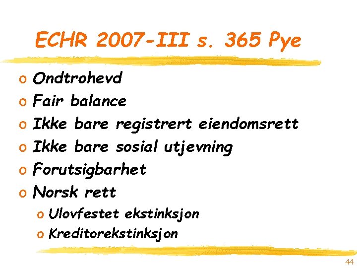 ECHR 2007 -III s. 365 Pye o o o Ondtrohevd Fair balance Ikke bare
