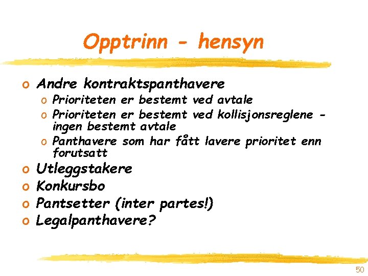 Opptrinn - hensyn o Andre kontraktspanthavere o o o Prioriteten er bestemt ved avtale