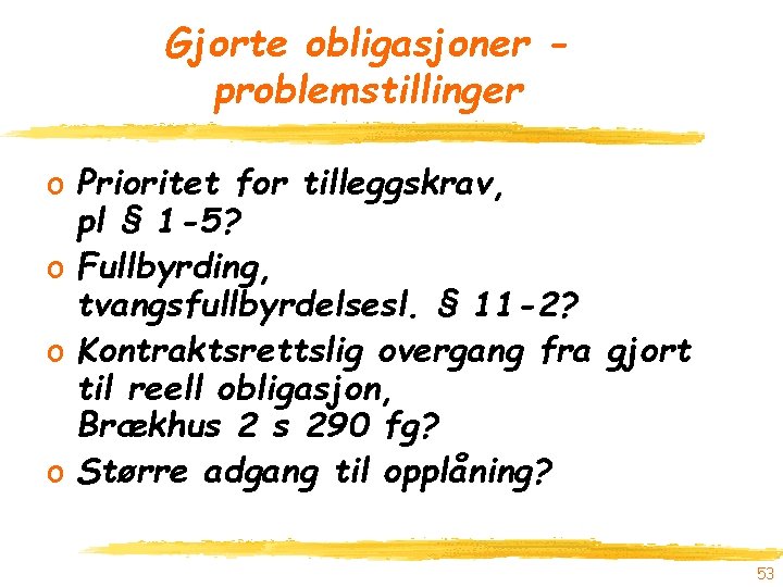 Gjorte obligasjoner problemstillinger o Prioritet for tilleggskrav, pl § 1 -5? o Fullbyrding, tvangsfullbyrdelsesl.