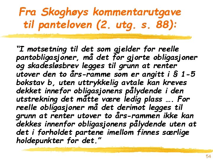 Fra Skoghøys kommentarutgave til panteloven (2. utg. s. 88): “I motsetning til det som
