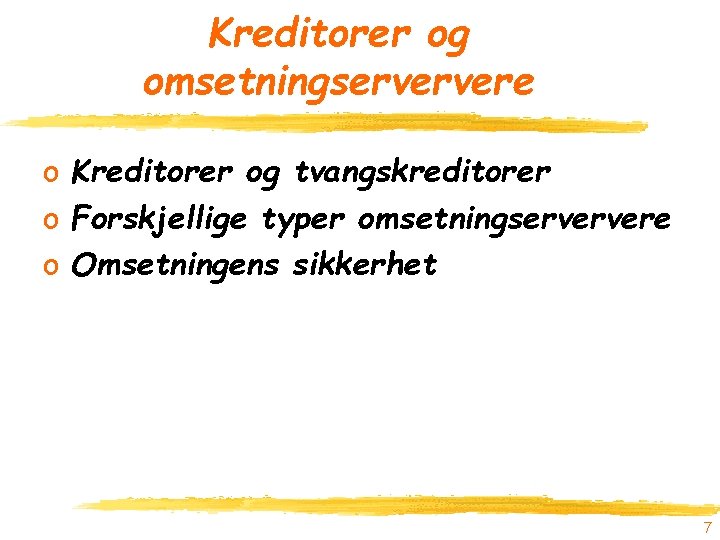 Kreditorer og omsetningserververe o Kreditorer og tvangskreditorer o Forskjellige typer omsetningserververe o Omsetningens sikkerhet