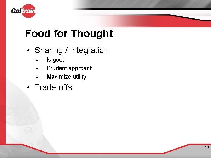 Food for Thought • Sharing / Integration - Is good Prudent approach Maximize utility