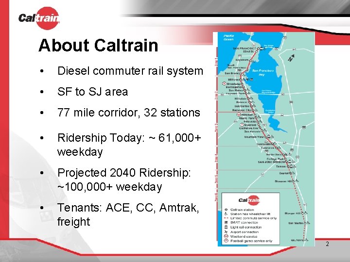 About Caltrain • Diesel commuter rail system • SF to SJ area • 77