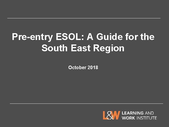 Pre-entry ESOL: A Guide for the South East Region October 2018 