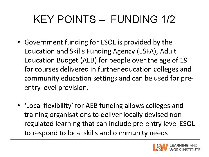 KEY POINTS – FUNDING 1/2 • Government funding for ESOL is provided by the