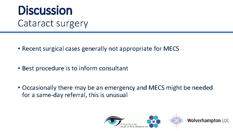 Discussion Cataract surgery • Recent surgical cases generally not appropriate for MECS • Best