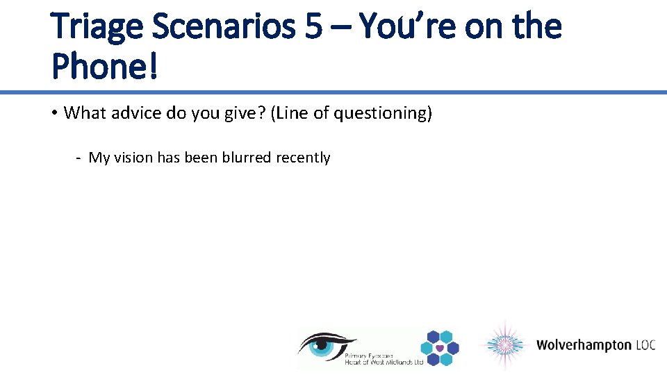 Triage Scenarios 5 – You’re on the Phone! • What advice do you give?