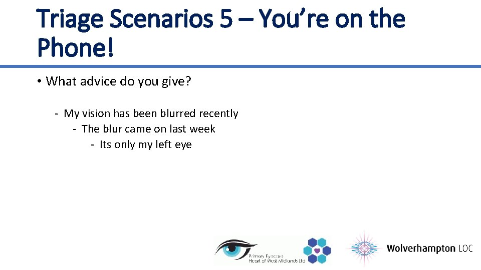 Triage Scenarios 5 – You’re on the Phone! • What advice do you give?