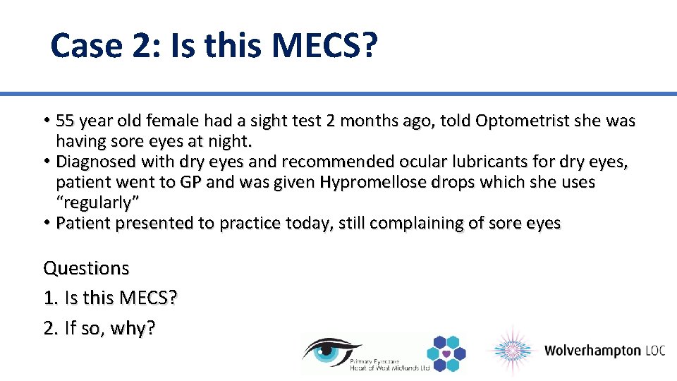 Case 2: Is this MECS? • 55 year old female had a sight test