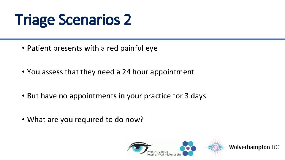 Triage Scenarios 2 • Patient presents with a red painful eye • You assess