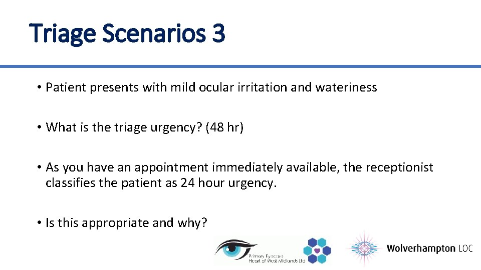 Triage Scenarios 3 • Patient presents with mild ocular irritation and wateriness • What