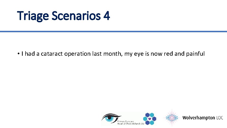 Triage Scenarios 4 • I had a cataract operation last month, my eye is