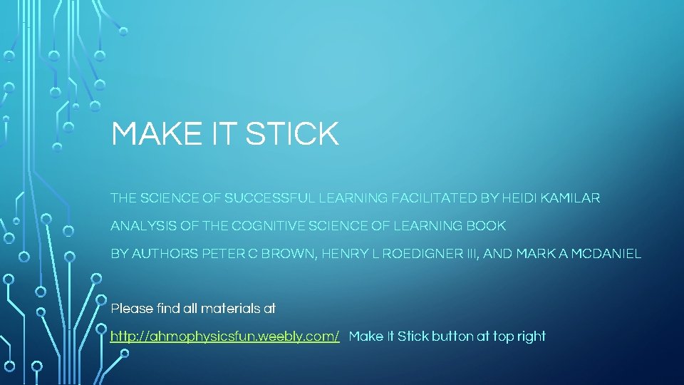 MAKE IT STICK THE SCIENCE OF SUCCESSFUL LEARNING FACILITATED BY HEIDI KAMILAR ANALYSIS OF