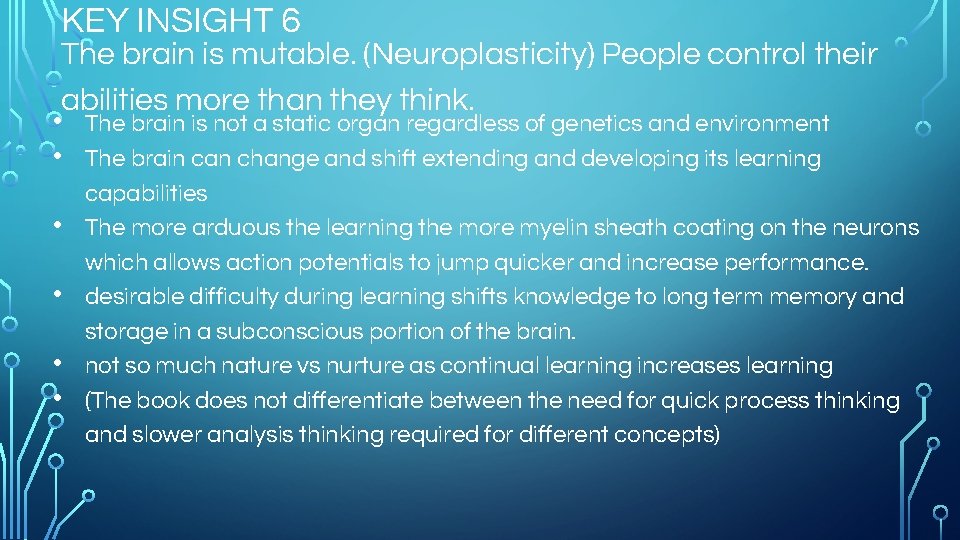 KEY INSIGHT 6 The brain is mutable. (Neuroplasticity) People control their abilities more than