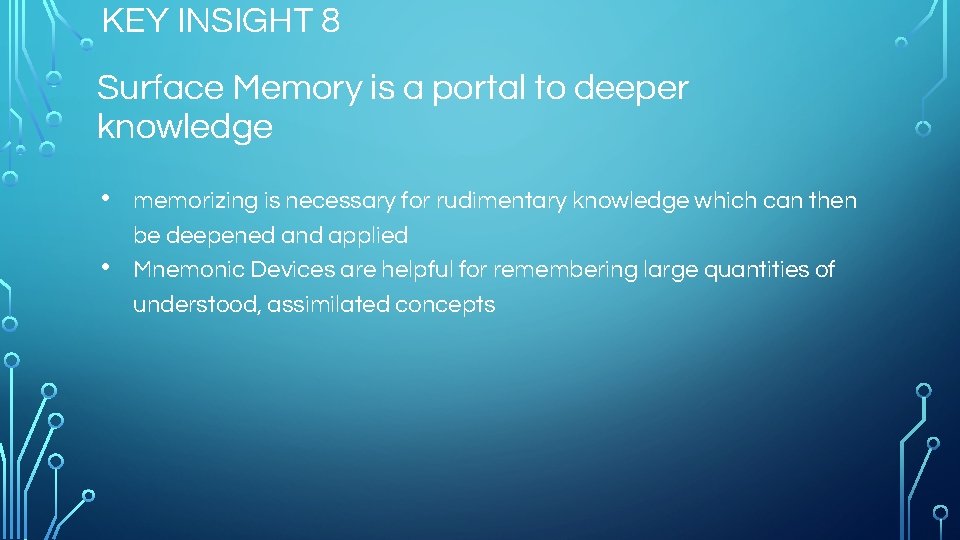 KEY INSIGHT 8 Surface Memory is a portal to deeper knowledge • • memorizing