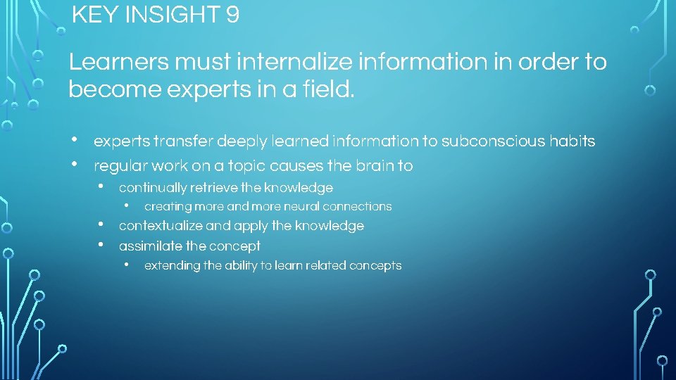 KEY INSIGHT 9 Learners must internalize information in order to become experts in a