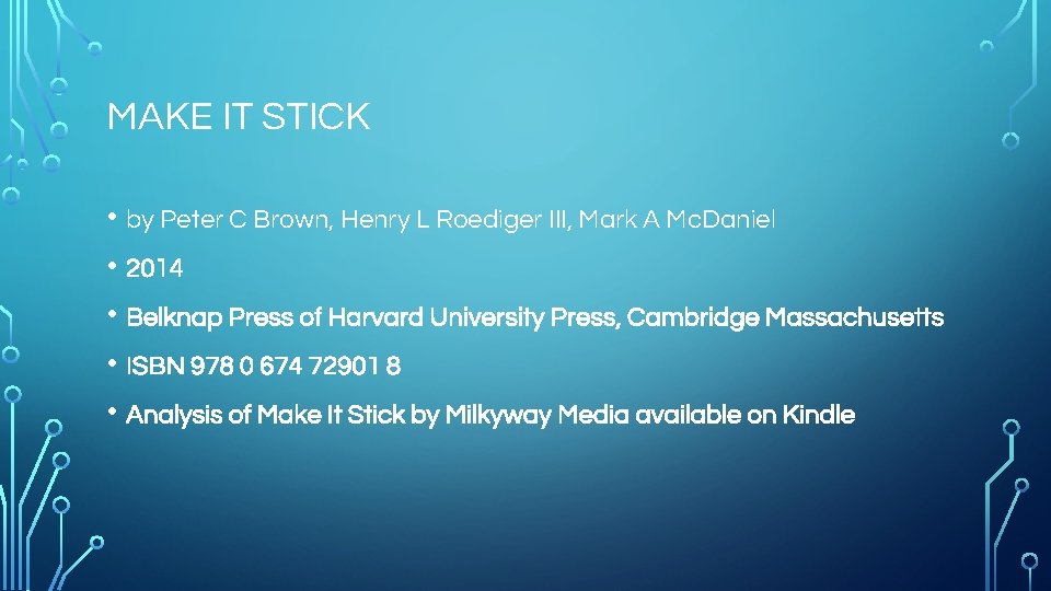MAKE IT STICK • by Peter C Brown, Henry L Roediger III, Mark A
