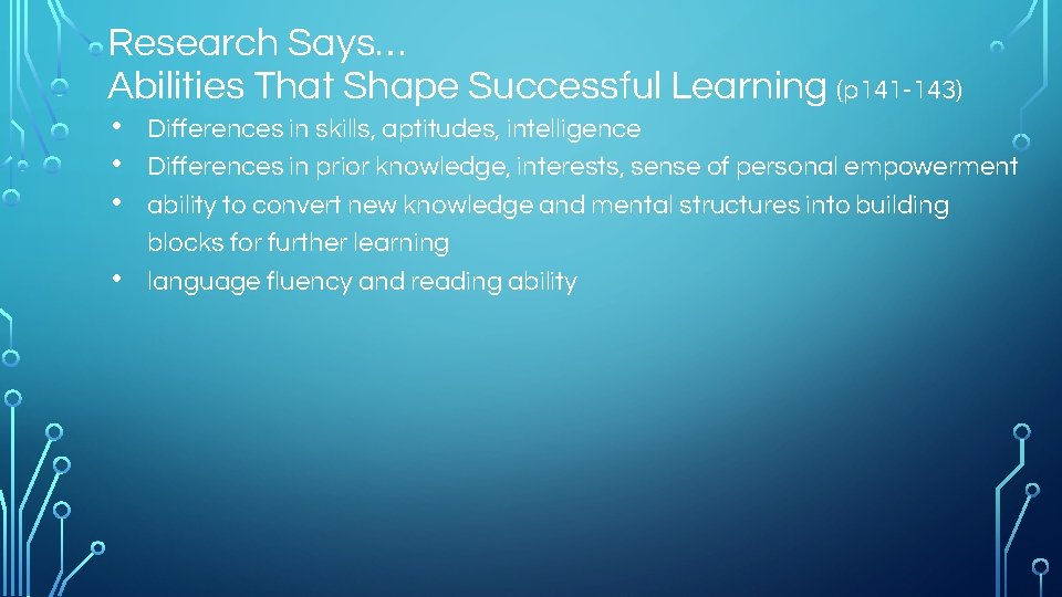 Research Says… Abilities That Shape Successful Learning (p 141 -143) • • Differences in