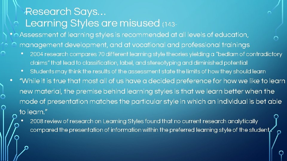  • Research Says… Learning Styles are misused (143 Assessment of learning styles is