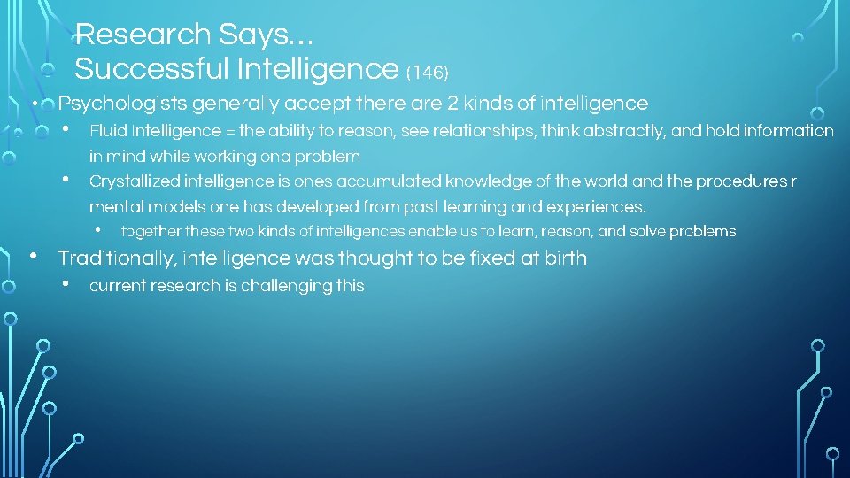 Research Says… Successful Intelligence (146) • Psychologists generally accept there are 2 kinds of