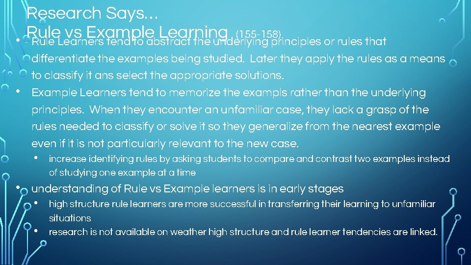 Research Says… Rule vs Example Learning (155 -158) • Rule Learners tend to abstract