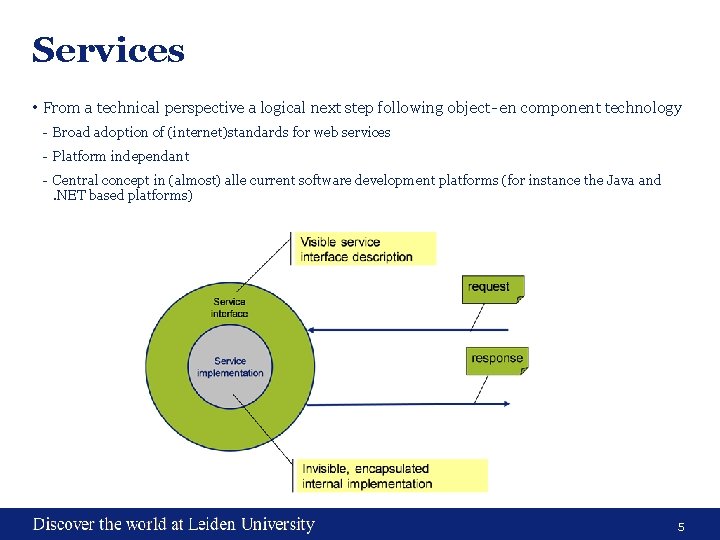 Services • From a technical perspective a logical next step following object- en component Services • From a technical perspective a logical next step following object- en component
