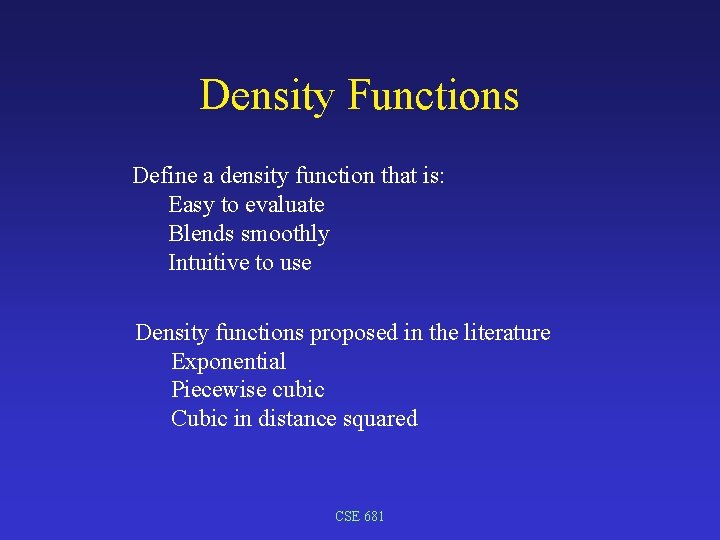 Density Functions Define a density function that is: Easy to evaluate Blends smoothly Intuitive
