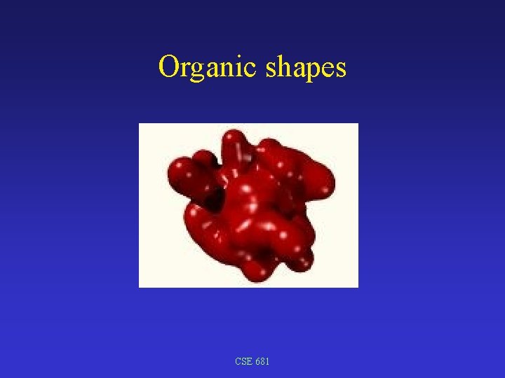 Organic shapes CSE 681 