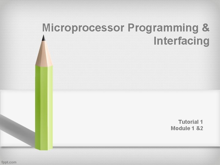 Microprocessor Programming & Interfacing Tutorial 1 Module 1 &2 