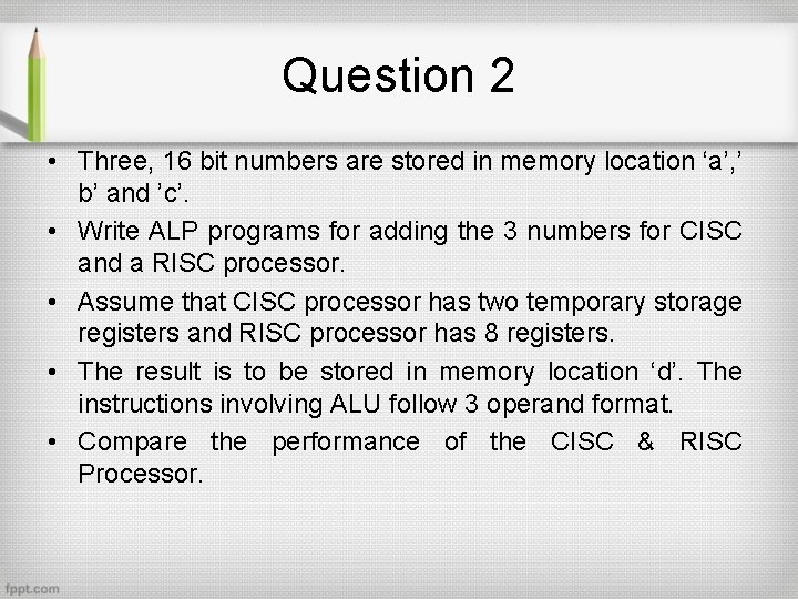 Question 2 • Three, 16 bit numbers are stored in memory location ‘a’, ’