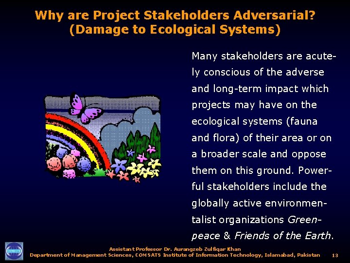 Why are Project Stakeholders Adversarial? (Damage to Ecological Systems) Many stakeholders are acutely conscious