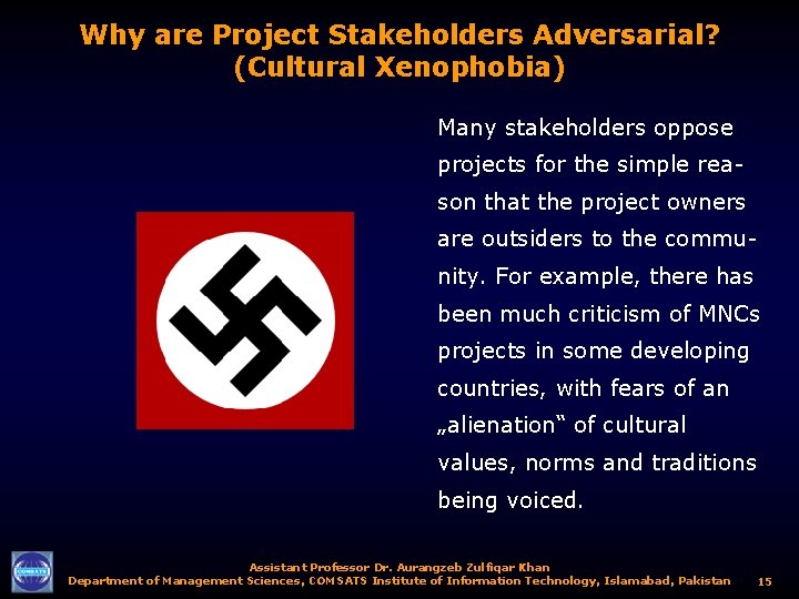 Why are Project Stakeholders Adversarial? (Cultural Xenophobia) Many stakeholders oppose projects for the simple