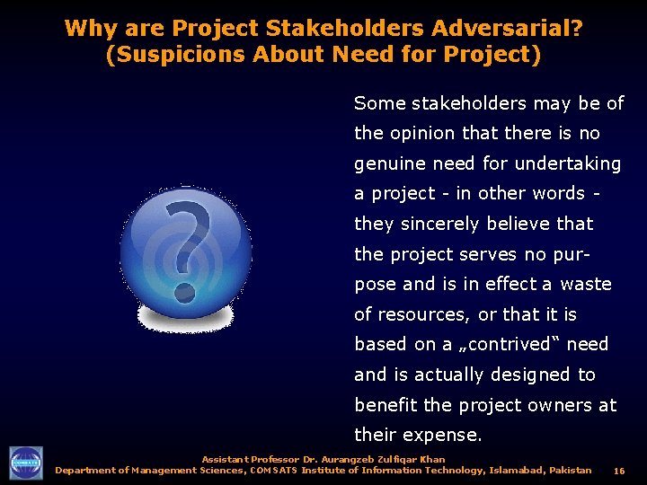 Why are Project Stakeholders Adversarial? (Suspicions About Need for Project) Some stakeholders may be