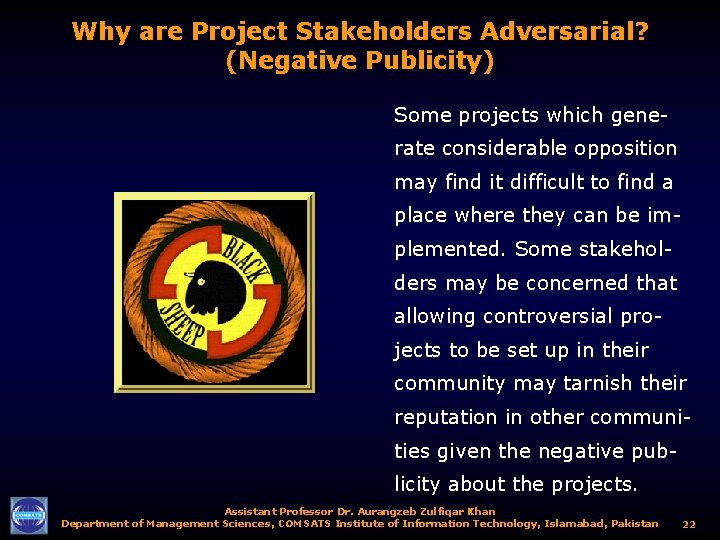 Why are Project Stakeholders Adversarial? (Negative Publicity) Some projects which generate considerable opposition may