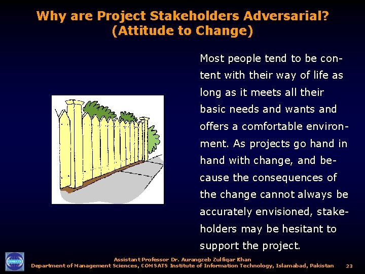 Why are Project Stakeholders Adversarial? (Attitude to Change) Most people tend to be content