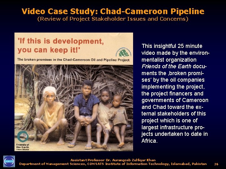 Video Case Study: Chad-Cameroon Pipeline (Review of Project Stakeholder Issues and Concerns) This insightful