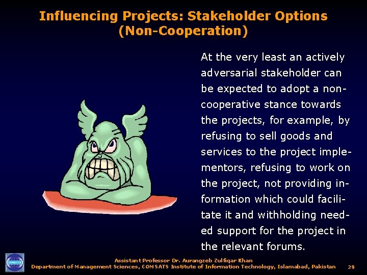 Influencing Projects: Stakeholder Options (Non-Cooperation) At the very least an actively adversarial stakeholder can