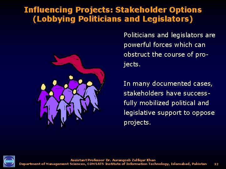 Influencing Projects: Stakeholder Options (Lobbying Politicians and Legislators) Politicians and legislators are powerful forces