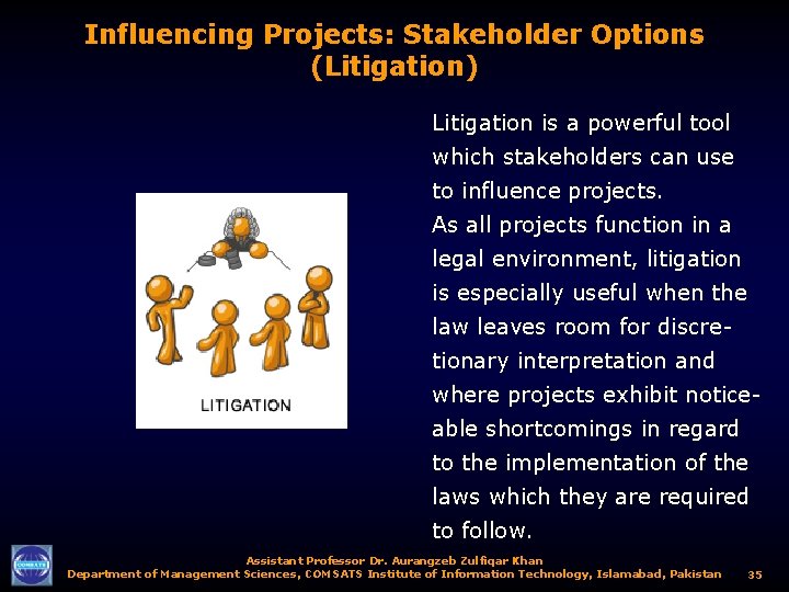 Influencing Projects: Stakeholder Options (Litigation) Litigation is a powerful tool which stakeholders can use