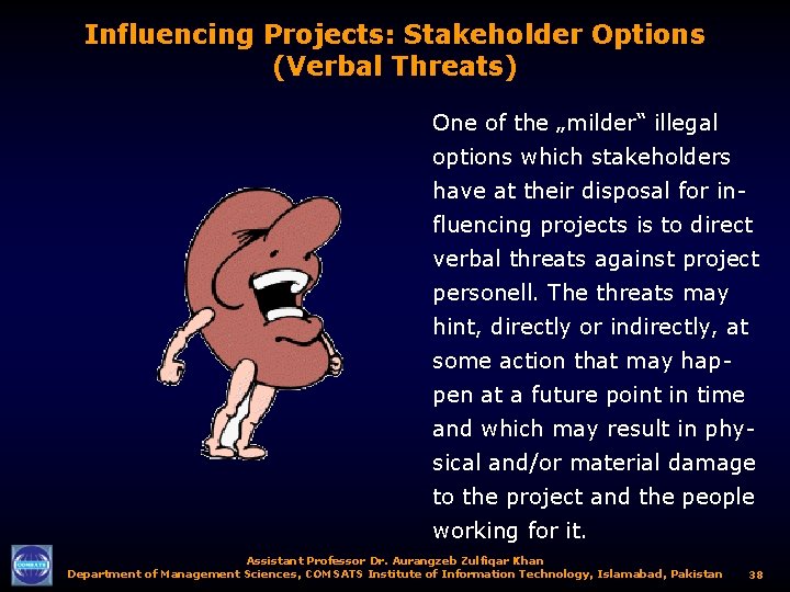 Influencing Projects: Stakeholder Options (Verbal Threats) One of the „milder“ illegal options which stakeholders