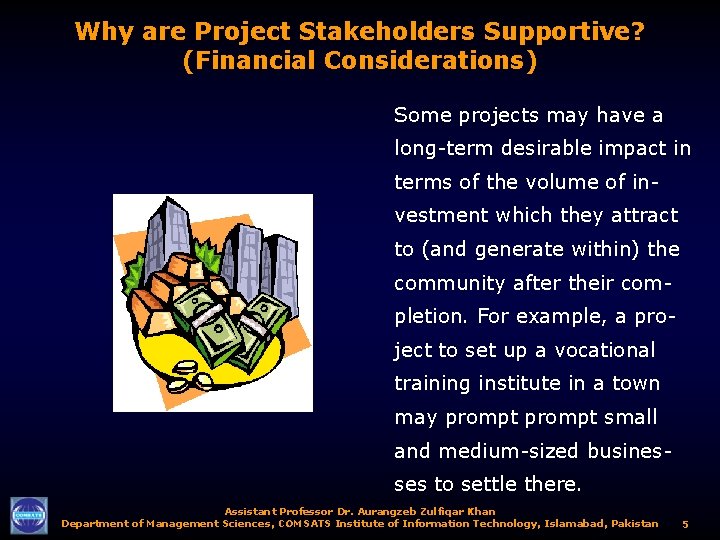 Why are Project Stakeholders Supportive? (Financial Considerations) Some projects may have a long-term desirable