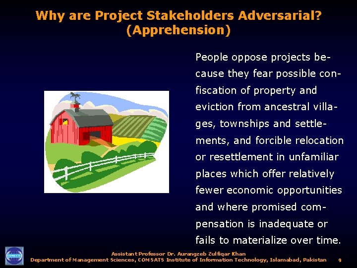 Why are Project Stakeholders Adversarial? (Apprehension) People oppose projects because they fear possible confiscation