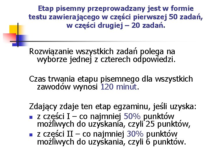 Etap pisemny przeprowadzany jest w formie testu zawierającego w części pierwszej 50 zadań, w