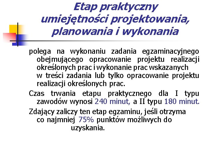 Etap praktyczny umiejętności projektowania, planowania i wykonania polega na wykonaniu zadania egzaminacyjnego obejmującego opracowanie